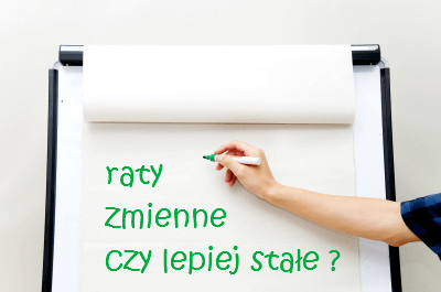 Raty zmienne czy lepiej stałe?