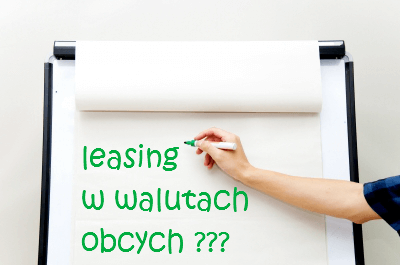 Leasing w walutach obcych?