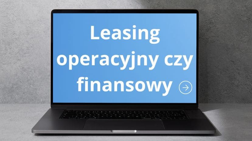 Laptop z ekranem przedstawiającym napis „Leasing operacyjny czy finansowy