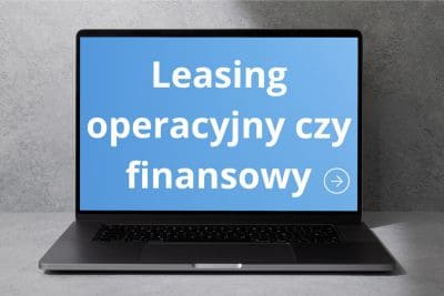 Laptop z ekranem przedstawiającym napis „Leasing operacyjny czy finansowy