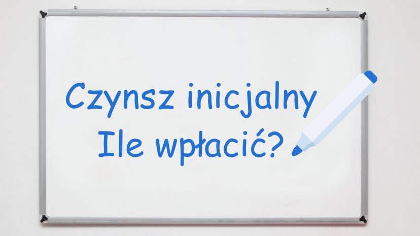 Tablica z napisem „Czynsz inicjalny – ile wpłacić?” i niebieskim markerem